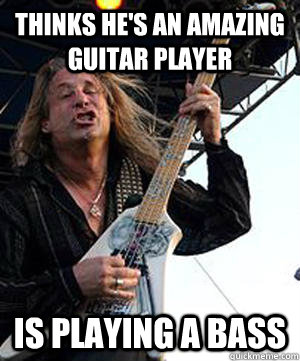thinks he's an amazing guitar player is playing a bass - thinks he's an amazing guitar player is playing a bass  Douchebag Guitarist