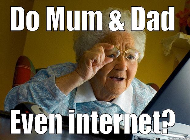 DO MUM & DAD EVEN INTERNET? Grandma finds the Internet