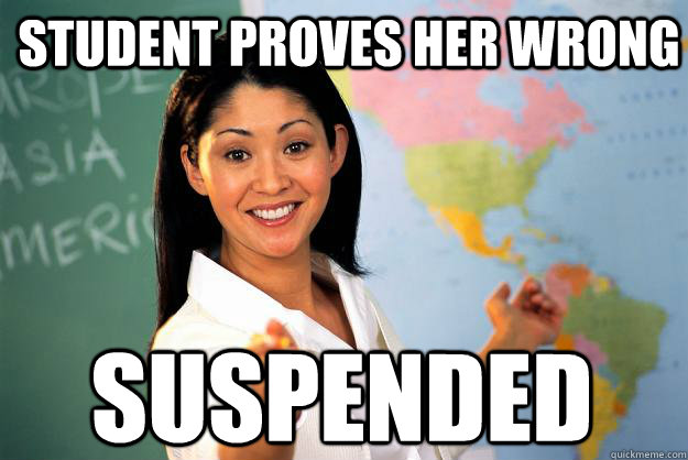 Student proves her wrong suspended  Unhelpful High School Teacher