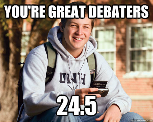You're great debaters 24.5  College Freshman