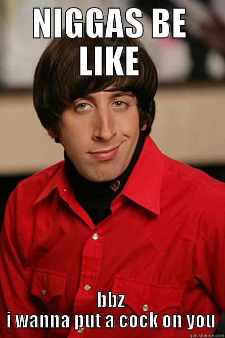 NIGGAS BE LIKE BBZ I WANNA PUT A COCK ON YOU Pickup Line Scientist