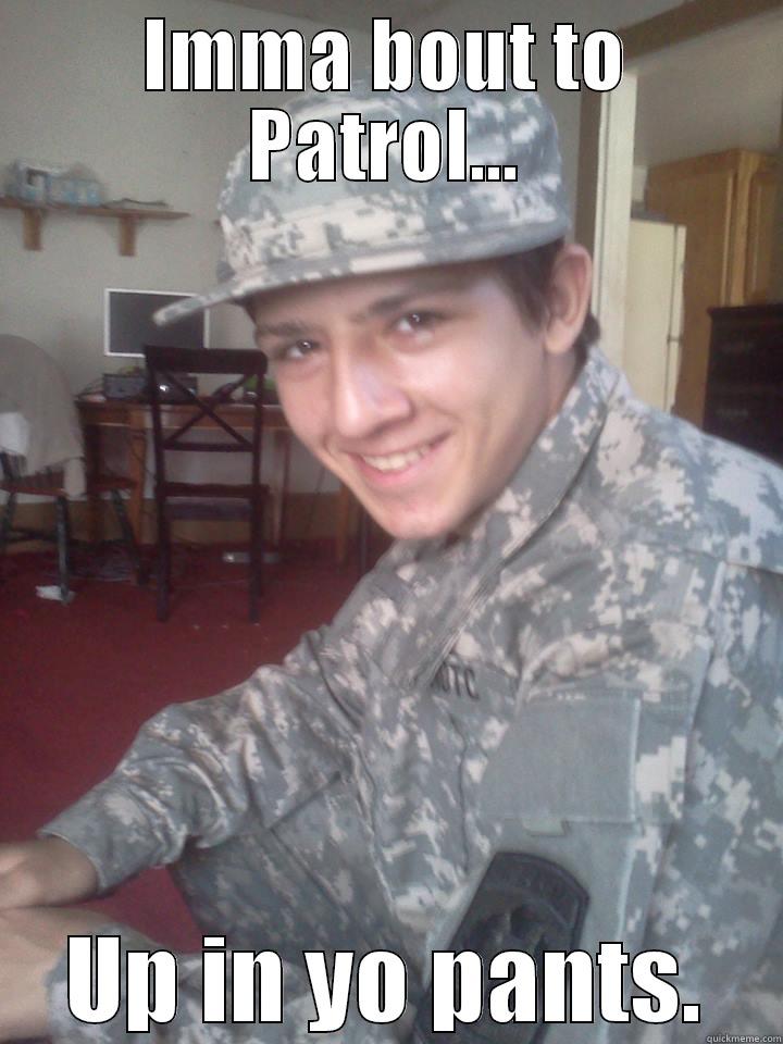 IMMA BOUT TO PATROL... UP IN YO PANTS. Misc