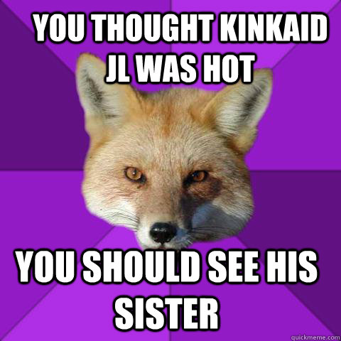 You thought Kinkaid jl was hot You should see his sister  Forensics Fox