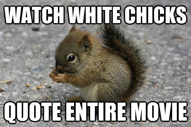 watch white chicks quote entire movie - watch white chicks quote entire movie  Baby Squirrel