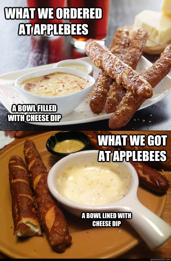 What we ordered at applebees What we got at applebees A bowl filled with cheese dip A bowl lined with cheese dip  Fuck Applebees