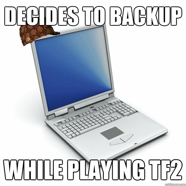 Decides to backup While playing tf2 - Decides to backup While playing tf2  Scumbag computer
