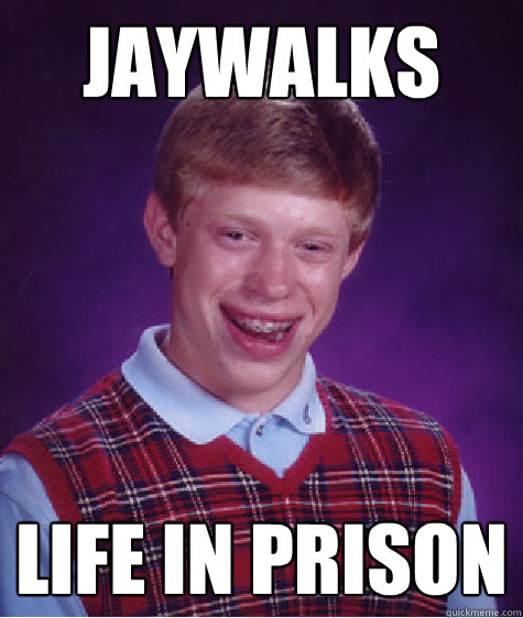 jaywalks Life in prison - jaywalks Life in prison  Bad Luck Brian