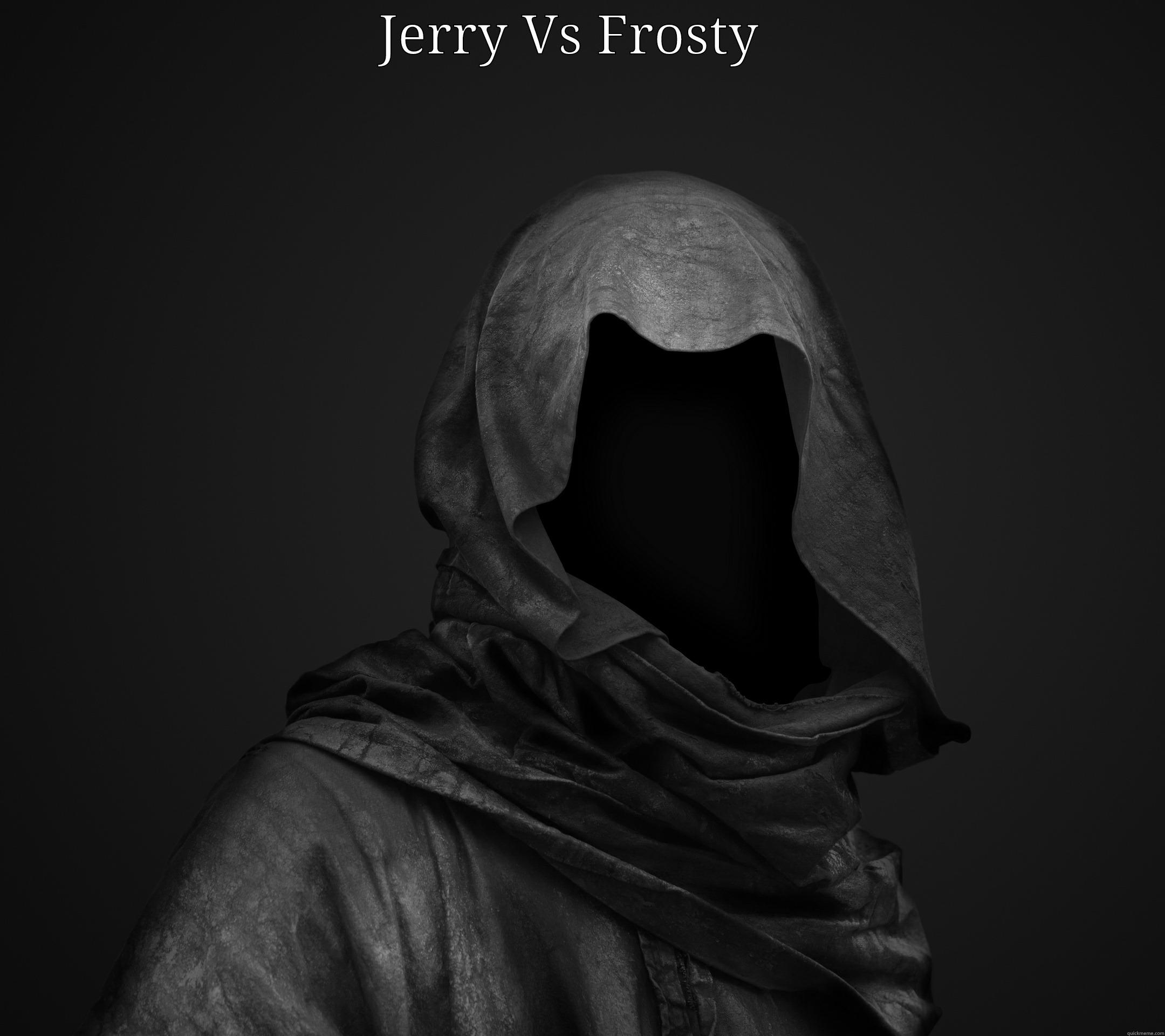 Jerry vs Frosty  - JERRY VS FROSTY   Misc