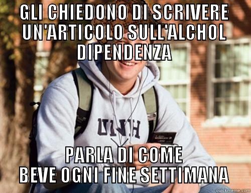 GLI CHIEDONO DI SCRIVERE UN'ARTICOLO SULL'ALCHOL DIPENDENZA PARLA DI COME BEVE OGNI FINE SETTIMANA College Freshman