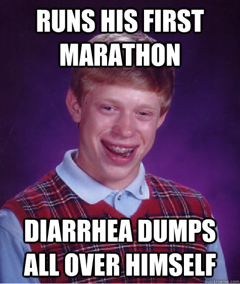 runs his first marathon diarrhea dumps all over himself - runs his first marathon diarrhea dumps all over himself  Bad Luck Brian