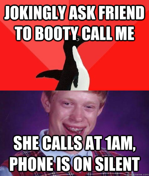 Jokingly Ask friend to booty call me she calls at 1am, phone is on silent  