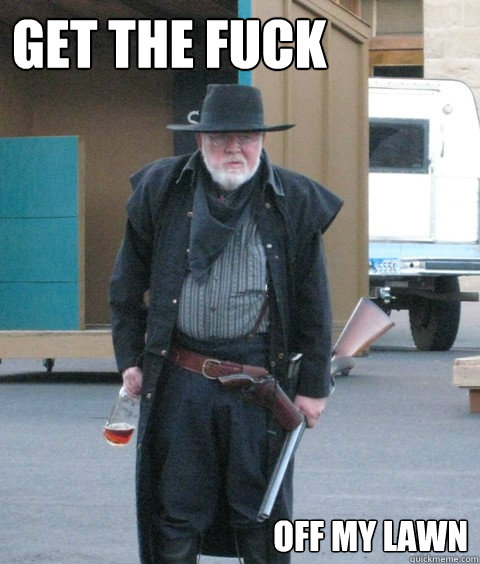 Get the fuck Off my lawn - Get the fuck Off my lawn  GTFOML