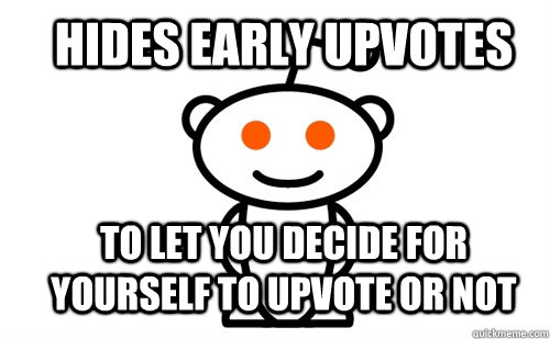 hides early upvotes to let you decide for yourself to upvote or not - hides early upvotes to let you decide for yourself to upvote or not  Good Guy Reddit