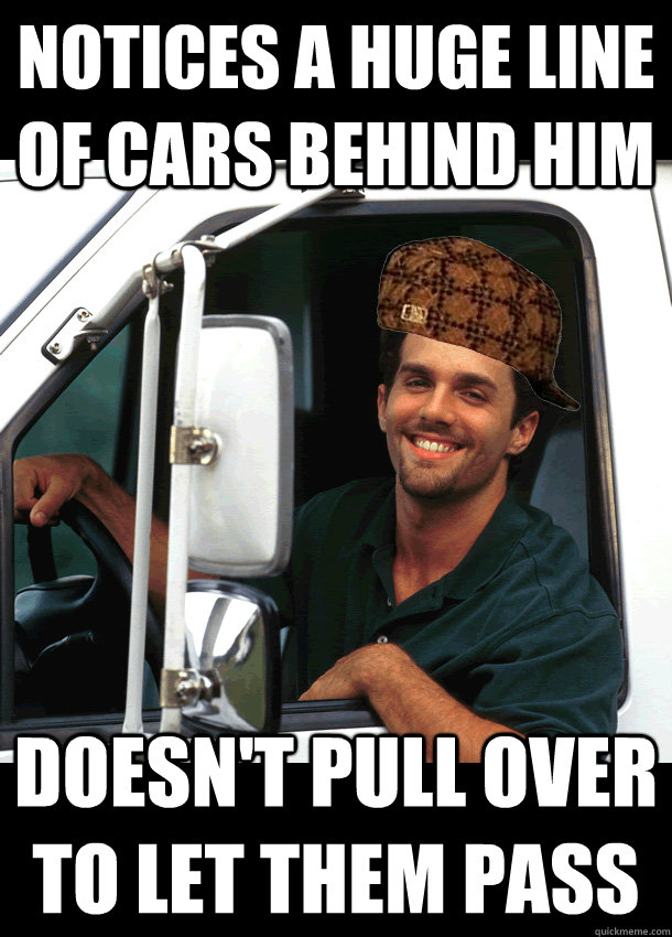 Notices A hUGE LINE OF Cars BEHIND HIM Doesn't pull over to let them pass - Notices A hUGE LINE OF Cars BEHIND HIM Doesn't pull over to let them pass  Scumbag Truck Driver
