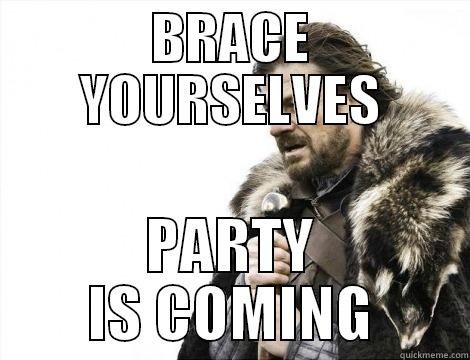 BRACE YOURSELVES PARTY IS COMING Misc