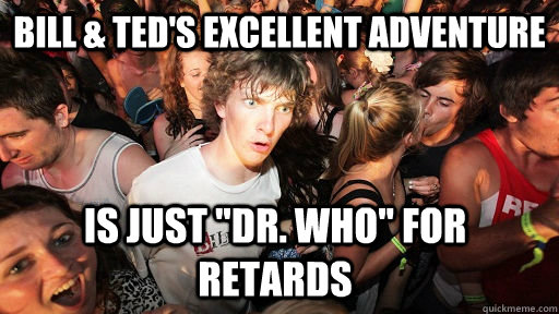 Bill & Ted's Excellent Adventure is just 