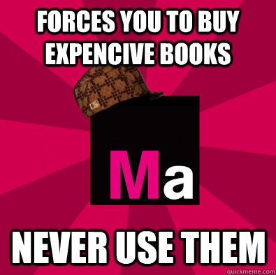 forces you to buy expencive books never use them  