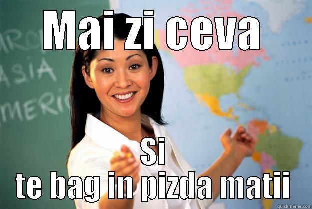 MAI ZI CEVA SI TE BAG IN PIZDA MATII Unhelpful High School Teacher