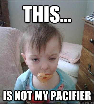 This... is not my pacifier - This... is not my pacifier  Party Toddler