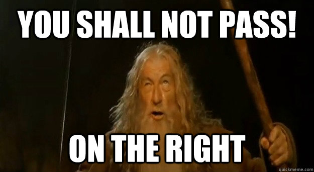 you shall not pass! on the right   Advice gandalf