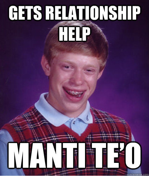 GETS RELATIONSHIP HELP Manti Te’o  Bad Luck Brian