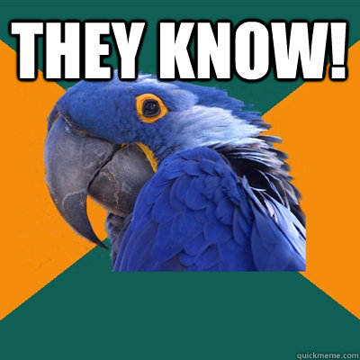 They KNOW!  - They KNOW!   Paranoid Parrot