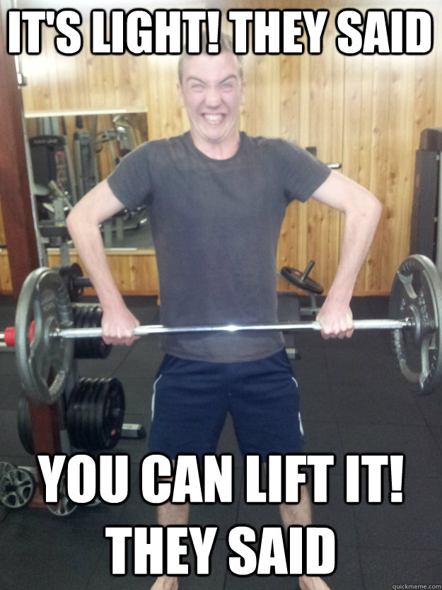 It's light! They said You can lift it! They said  Strong skinny white kid