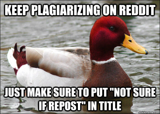 Keep plagiarizing on reddit just make sure to put 