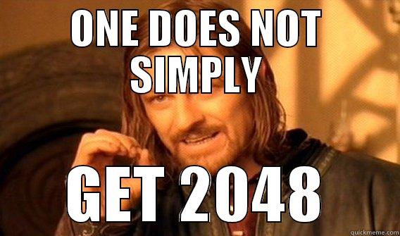 ONE DOES NOT SIMPLY GET 2048 One Does Not Simply