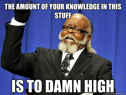The amount of your knowledge in this stuff is to damn high  the amount of kill stealers is to damn high