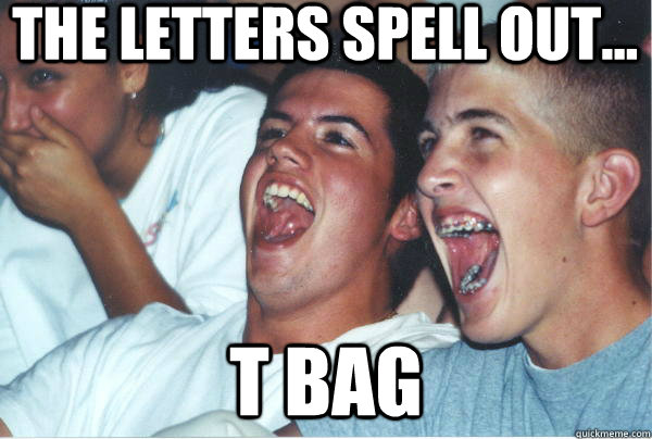 The letters spell out... T bag  