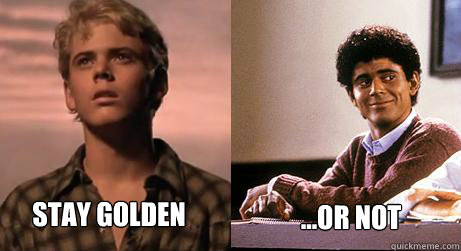 Stay golden ...or not - Soul Man Ponyboy - quickmeme.