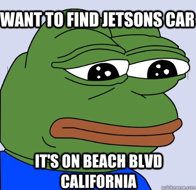 it's on beach blvd california want to find jetsons car  FEELS BAD MAN