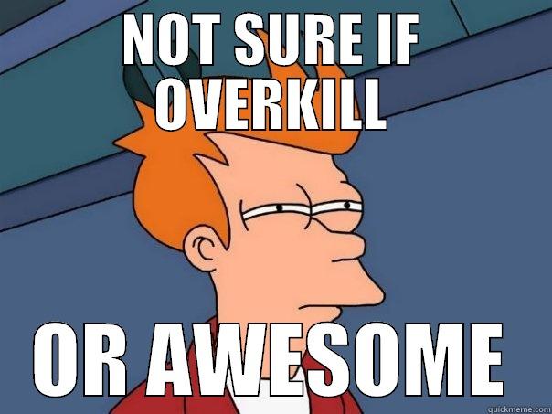 NOT SURE IF OVERKILL OR AWESOME Futurama Fry