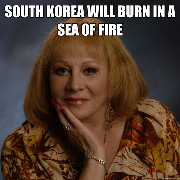 South Korea will burn in a sea of fire   Bullshit Psychic