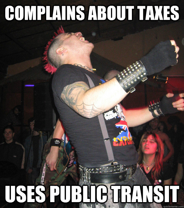 Complains about Taxes Uses Public Transit  Complaint Street Punk