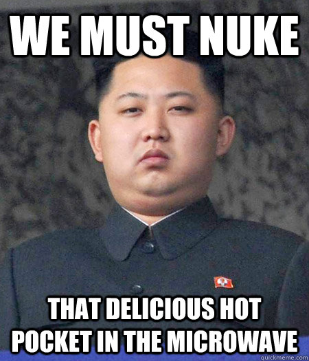We must nuke that delicious hot pocket in the microwave - We must nuke that delicious hot pocket in the microwave  Chubby Kim