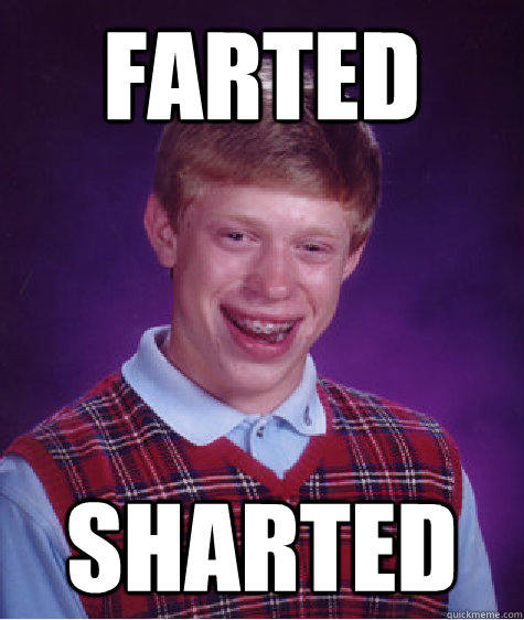 Farted Sharted  Bad Luck Brian