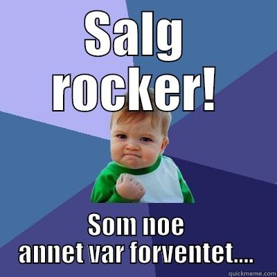 SALG ROCKER! SOM NOE ANNET VAR FORVENTET.... Success Kid