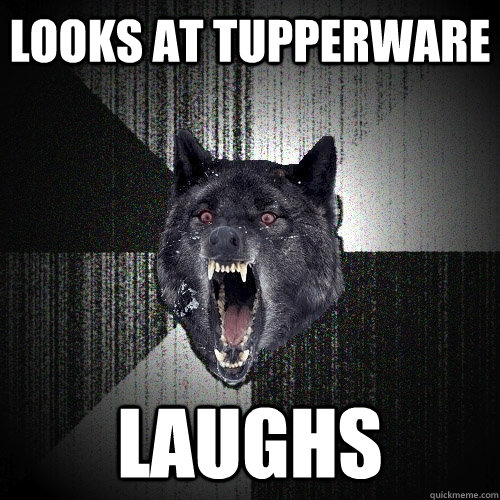 LOOKS AT TUPPERWARE LAUGHS - LOOKS AT TUPPERWARE LAUGHS  Insanity Wolf