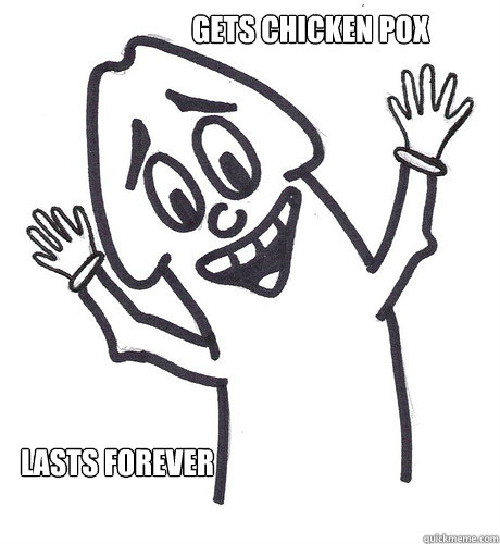 Gets Chicken pox lasts forever  Scumbag Penis