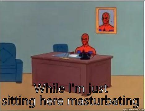 Everyone's over here fighting -  WHILE I'M JUST SITTING HERE MASTURBATING Spiderman Desk