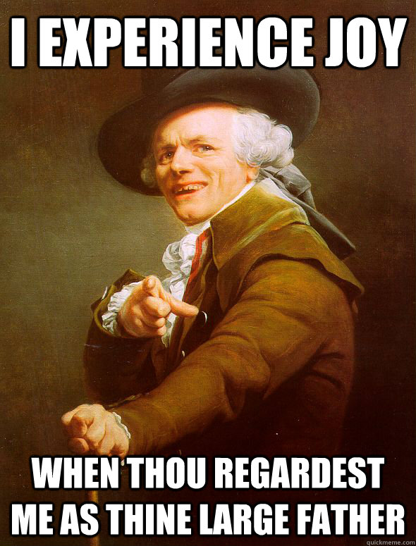 I experience joy when thou regardest me as thine large father - I experience joy when thou regardest me as thine large father  Joseph Ducreux