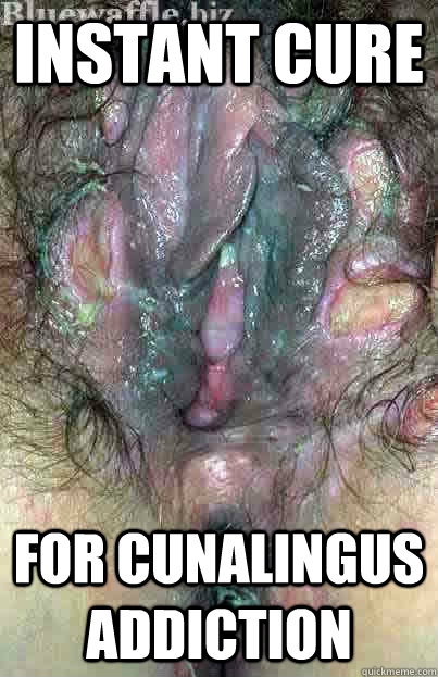 Instant cure for cunalingus addiction  blue waffle