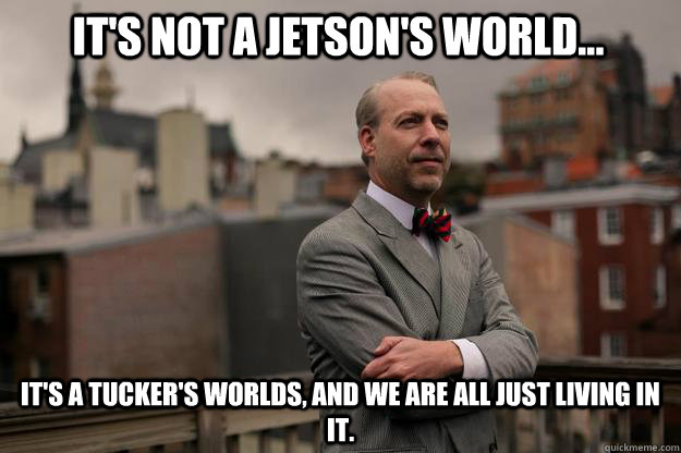 It's not a Jetson's World... It's a Tucker's Worlds, and we are all just living in it.  Jeffrey Tucker