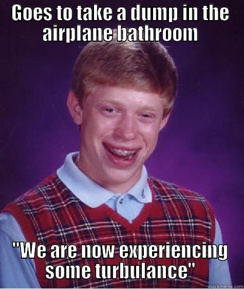 GOES TO TAKE A DUMP IN THE AIRPLANE BATHROOM 