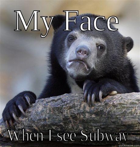MY FACE WHEN I SEE SUBWAY Confession Bear