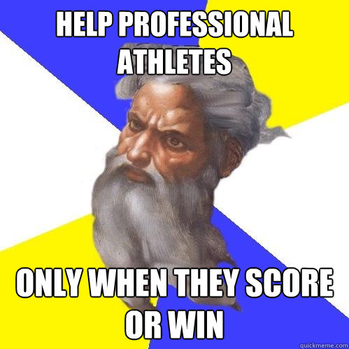 Help Professional Athletes ONly when they score or win  Advice God