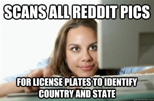 Scans all reddit pics for license plates to identify country and state - Scans all reddit pics for license plates to identify country and state  Creepy Stalker Girl