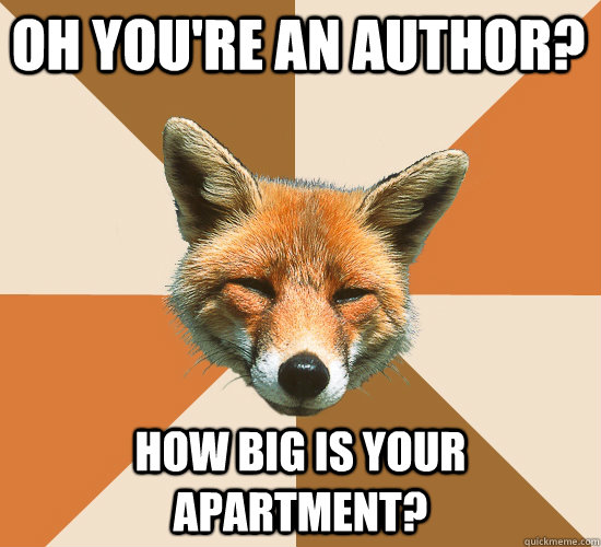 oh you're an author? how big is your apartment?  Condescending Fox